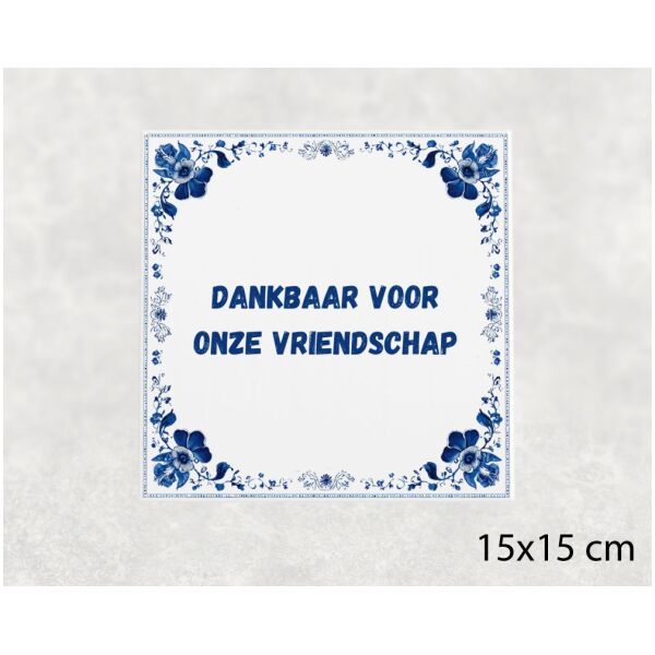 Spreuk Tegel 15X15 Cm Dankbaar Voor Onze Vriendschap Spreuk tegel 15x15cm Dankbaar voor onze vriendschap