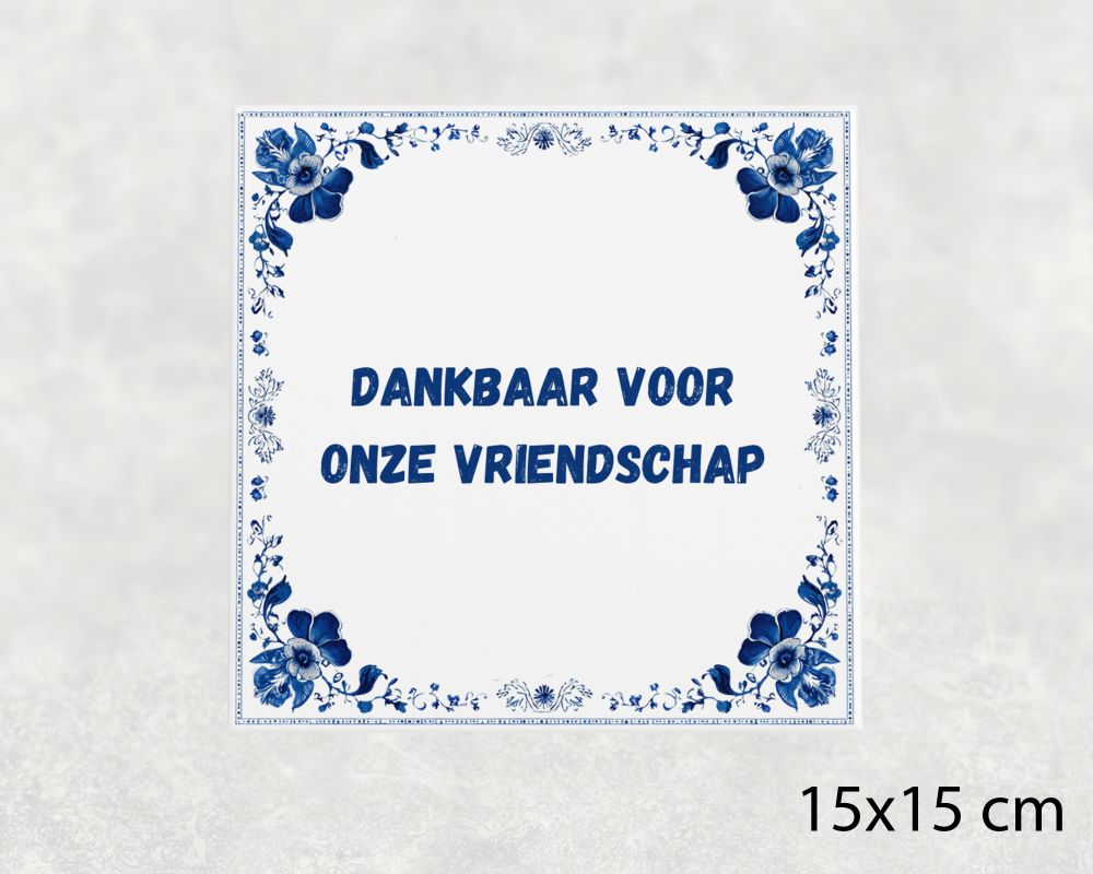 Spreuk Tegel 15X15 Cm Dankbaar Voor Onze Vriendschap Spreuk tegel 15x15cm Dankbaar voor onze vriendschap