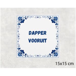 Spreuk tegel 15x15cm Dapper vooruit
