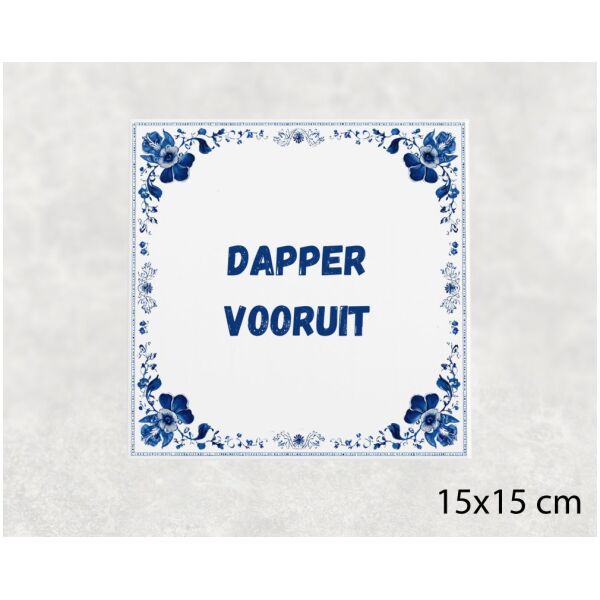 Spreuk tegel 15x15cm Dapper vooruit