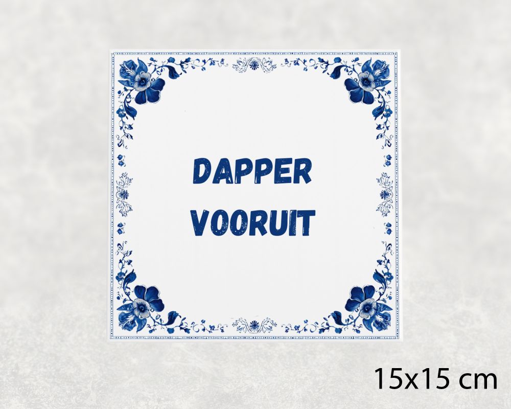 Spreuk Tegel 15X15 Cm Dapper Vooruit Spreuk tegel 15x15cm Dapper vooruit