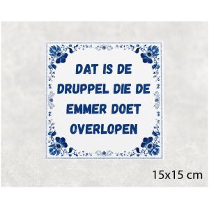 Spreuk tegel 15x15cm Dat is de druppel die de emmer doet overlopen