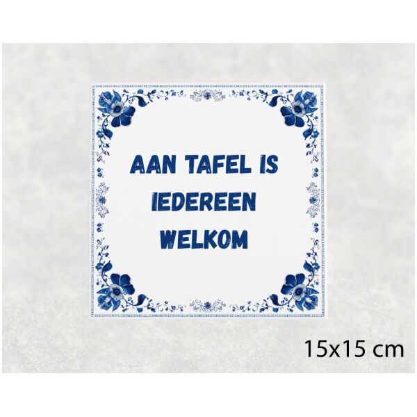 Spreuk Tegel 15X15 Cm Aan Tafel Is Iedereen Welkom Spreuk tegel 15x15cm Aan tafel is iedereen welkom