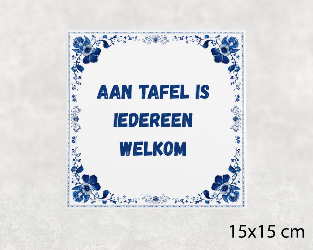 Spreuk Tegel 15X15 Cm Aan Tafel Is Iedereen Welkom Spreuk tegel 15x15cm Aan tafel is iedereen welkom