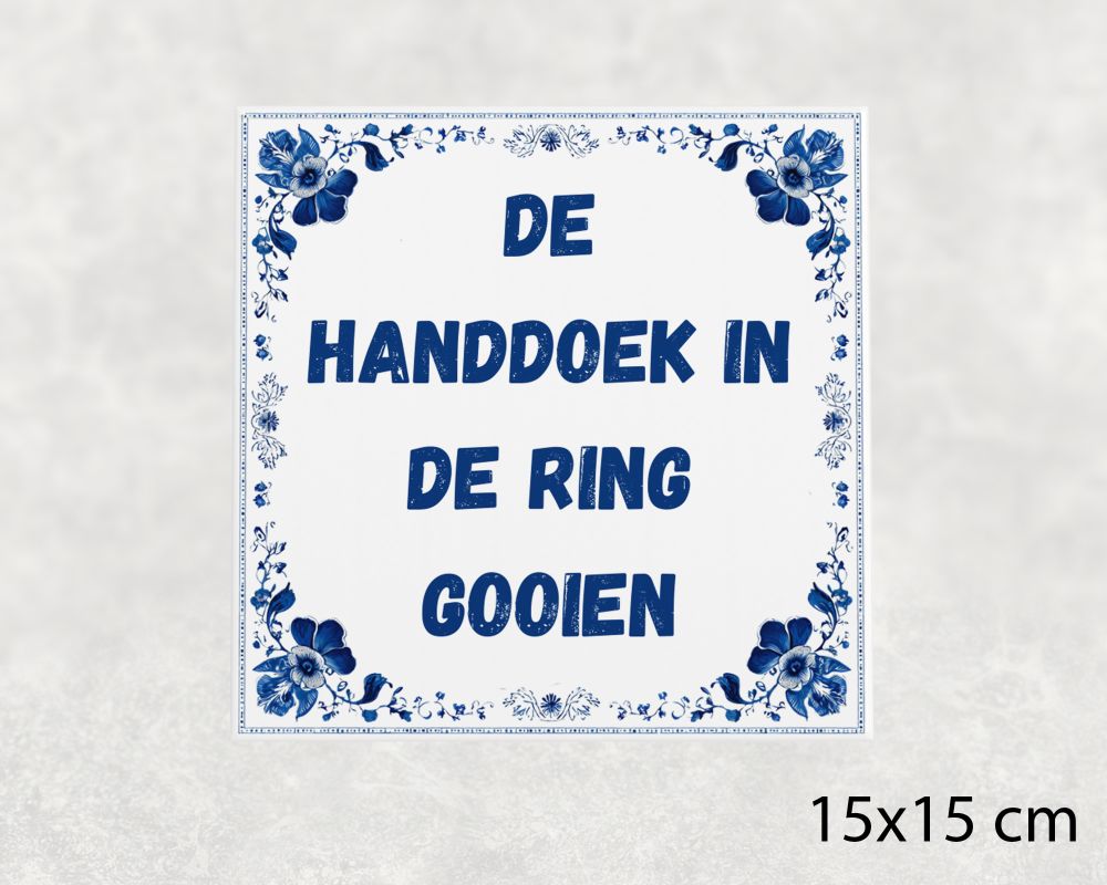 Spreuk Tegel 15X15 Cm De Handdoek In De Ring Gooien Spreuk tegel 15x15cm De handdoek in de ring gooien