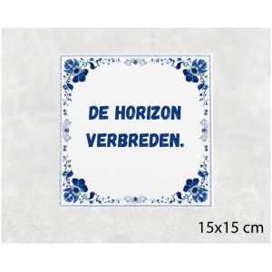 Spreuk tegel 15x15cm De horizon verbreden