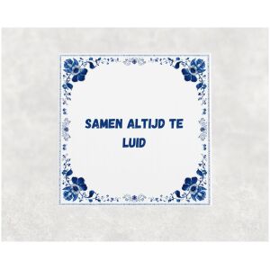 Spreuk tegel 15x15cm Samen altijd te luid