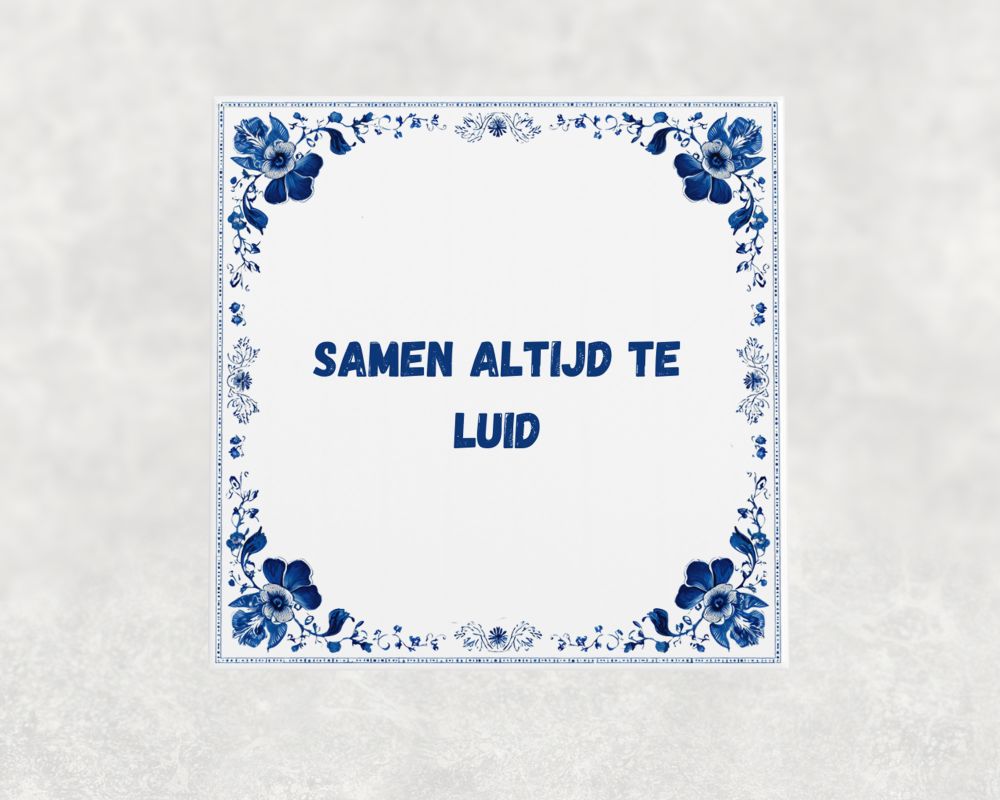 Spreuk Tegel 15X15 Cm Samen Altijd Te Luid Spreuk tegel 15x15cm Samen altijd te luid