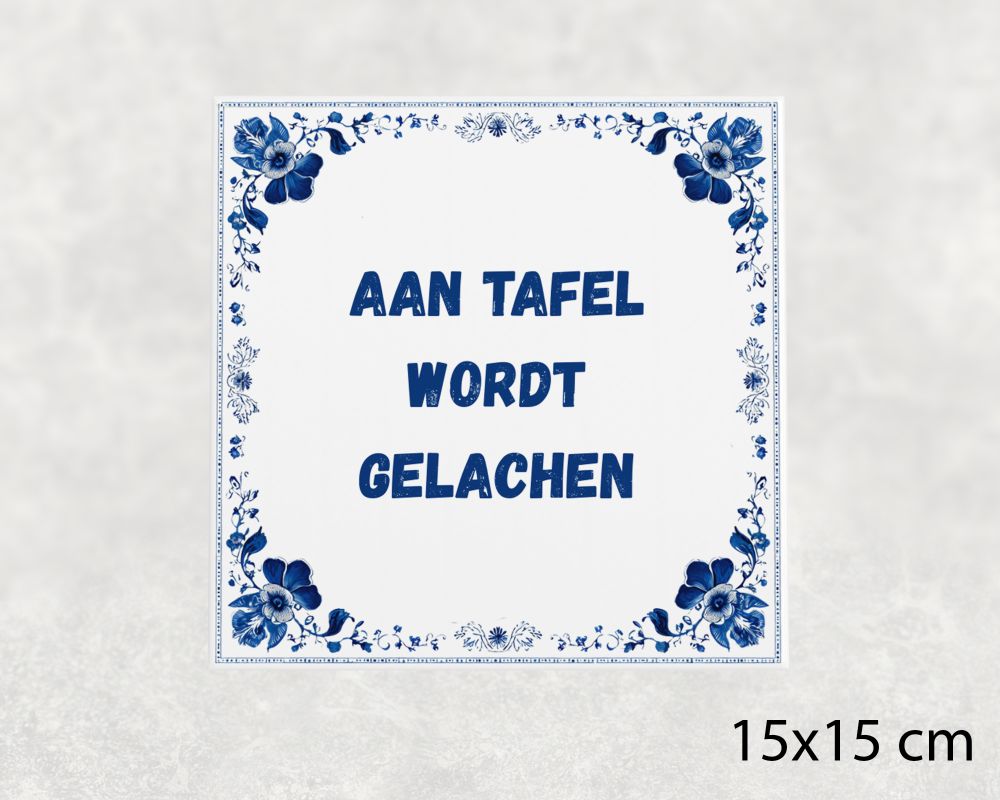Spreuk Tegel 15X15 Cm Aan Tafel Wordt Gelachen Spreuk tegel 15x15cm Aan tafel wordt gelachen