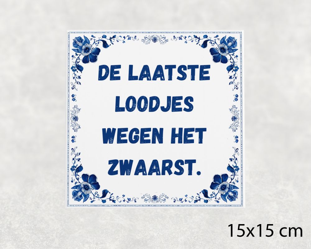 Spreuk Tegel 15X15 Cm De Laatste Loodjes Wegen Het Zwaarst Spreuk tegel 15x15cm De laatste loodjes wegen het zwaarst