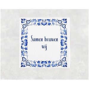 Spreuk tegel 15x15cm Samen bouwen wij