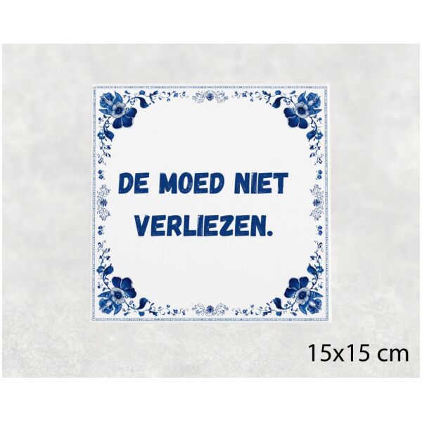 Spreuk Tegel 15X15 Cm De Moed Niet Verliezen Spreuk tegel 15x15cm De moed niet verliezen