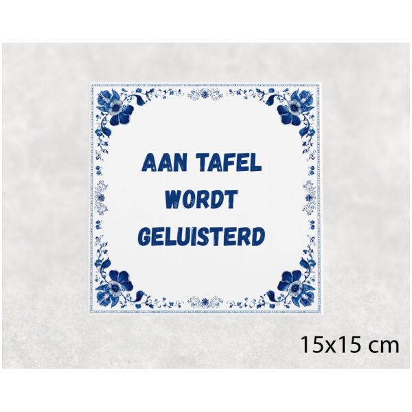 Spreuk Tegel 15X15 Cm Aan Tafel Wordt Geluisterd Spreuk tegel 15x15cm Aan tafel wordt geluisterd