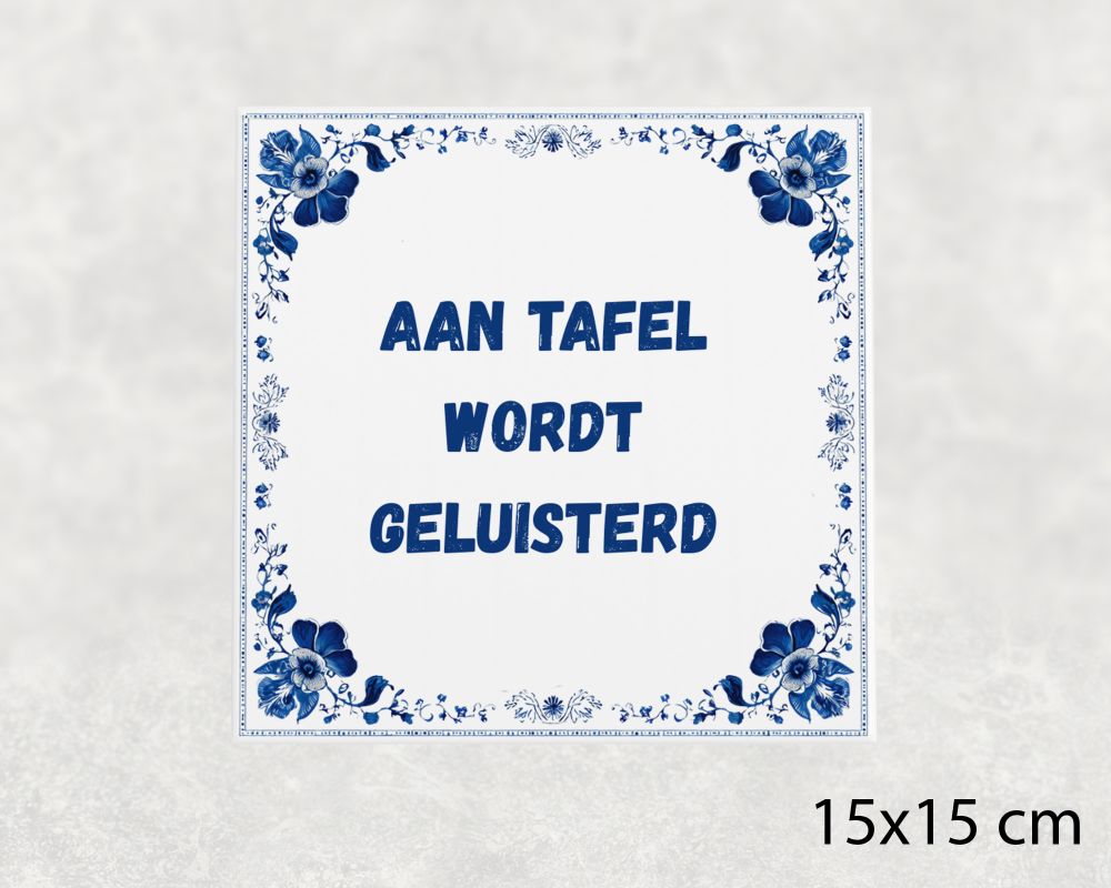 Spreuk Tegel 15X15 Cm Aan Tafel Wordt Geluisterd Spreuk tegel 15x15cm Aan tafel wordt geluisterd
