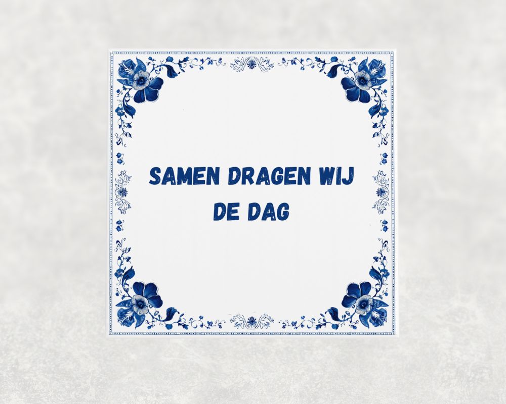Spreuk Tegel 15X15 Cm Samen Dragen Wij De Dag Spreuk tegel 15x15cm Samen dragen wij de dag