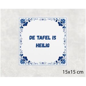 Spreuk tegel 15x15cm De tafel is heilig