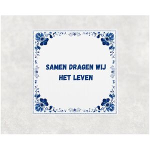 Spreuk tegel 15x15cm Samen dragen wij het leven