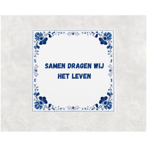 Spreuk tegel 15x15cm Samen dragen wij het leven