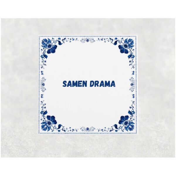 Spreuk tegel 15x15cm Samen drama