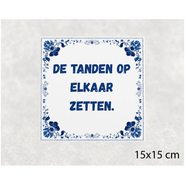Spreuk Tegel 15X15 Cm De Tanden Op Elkaar Zetten Spreuk tegel 15x15cm De tanden op elkaar zetten