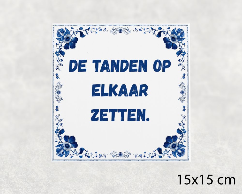 Spreuk Tegel 15X15 Cm De Tanden Op Elkaar Zetten Spreuk tegel 15x15cm De tanden op elkaar zetten
