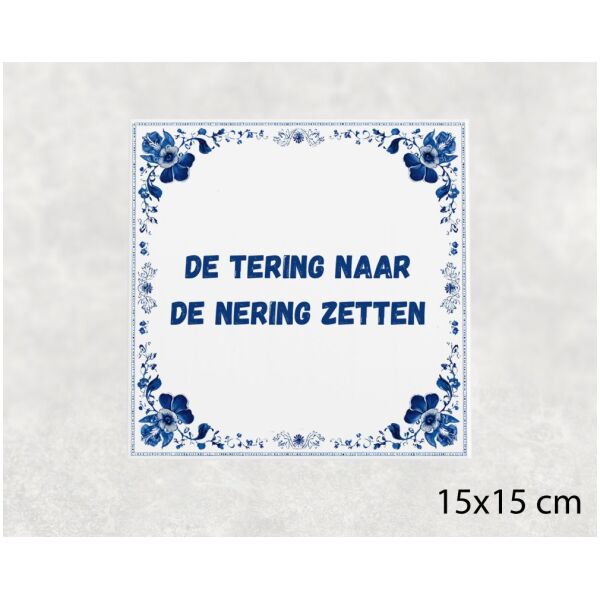 Spreuk Tegel 15X15 Cm De Tering Naar De Nering Zetten Spreuk tegel 15x15cm De tering naar de nering zetten