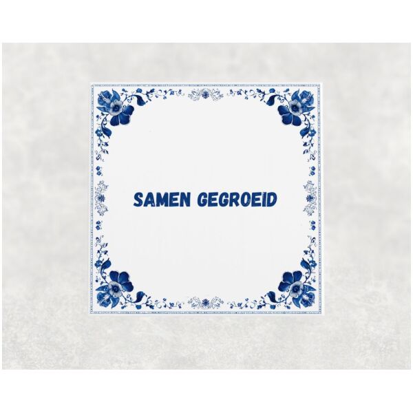 Spreuk tegel 15x15cm Samen gegroeid