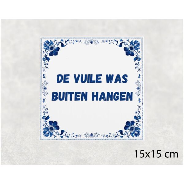 Spreuk Tegel 15X15 Cm De Vuile Was Buiten Hangen Spreuk tegel 15x15cm De vuile was buiten hangen