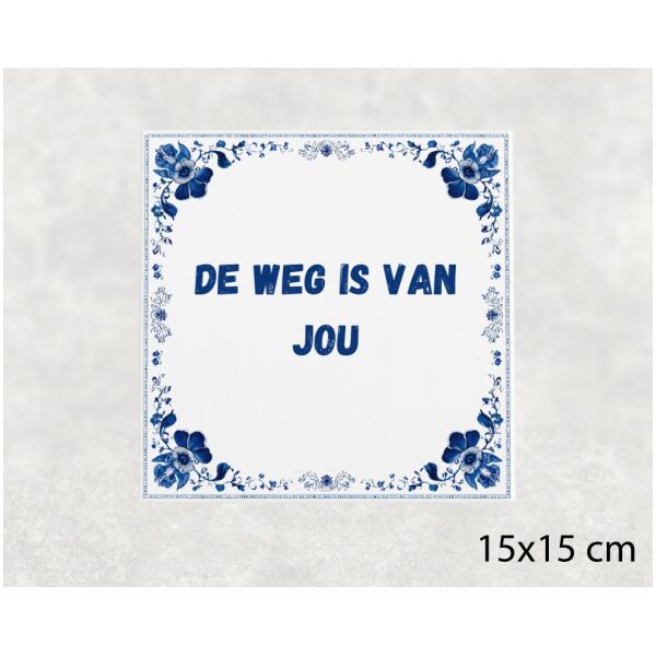 Spreuk Tegel 15X15 Cm De Weg Is Van Jou Spreuk tegel 15x15cm De weg is van jou