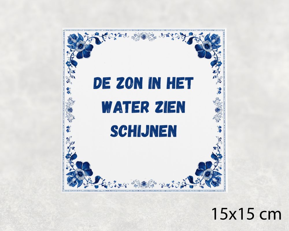 Spreuk Tegel 15X15 Cm De Zon In Het Water Zien Schijnen Spreuk tegel 15x15cm De zon in het water zien schijnen