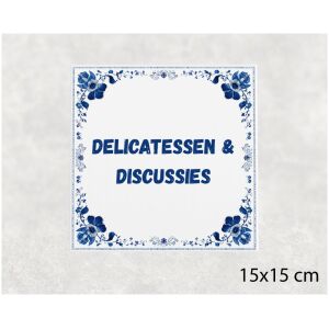 Spreuk tegel 15x15cm Delicatessen & discussies