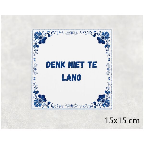 Spreuk Tegel 15X15 Cm Denk Niet Te Lang Spreuk tegel 15x15cm Denk niet te lang