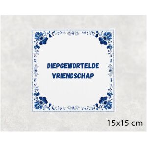 Spreuk tegel 15x15cm Diepgewortelde vriendschap