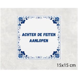 Spreuk tegel 15x15cm Achter de feiten aanlopen