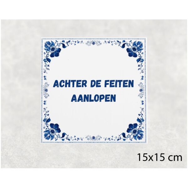 Spreuk Tegel 15X15 Cm Achter De Feiten Aanlopen Spreuk tegel 15x15cm Achter de feiten aanlopen