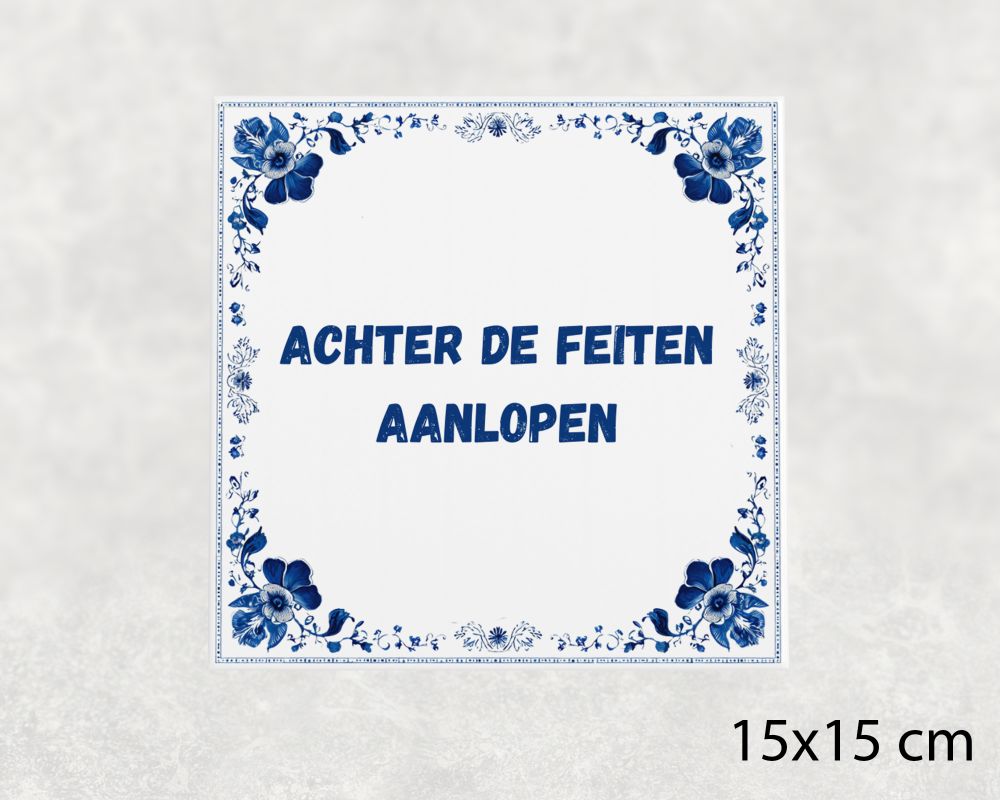 Spreuk Tegel 15X15 Cm Achter De Feiten Aanlopen Spreuk tegel 15x15cm Achter de feiten aanlopen