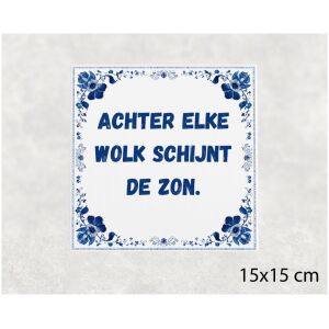 Spreuk tegel 15x15cm Achter elke wolk schijnt de zon