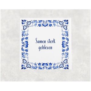 Spreuk tegel 15x15cm Samen sterk gebleven