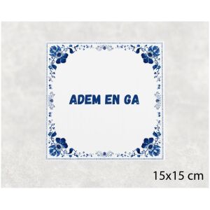 Spreuk tegel 15x15cm Adem en ga
