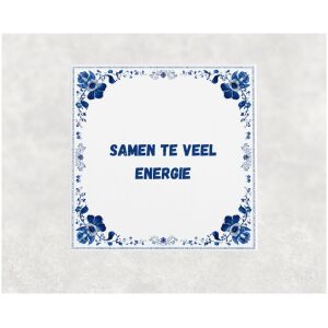 Spreuk tegel 15x15cm Samen te veel energie