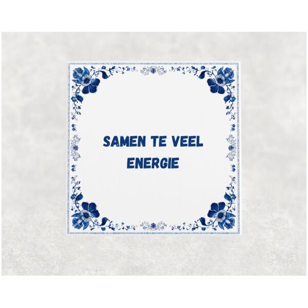 Spreuk tegel 15x15cm Samen te veel energie