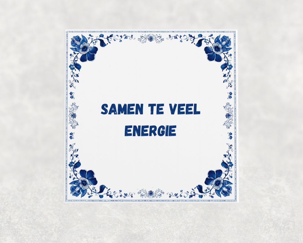 Spreuk Tegel 15X15 Cm Samen Te Veel Energie Spreuk tegel 15x15cm Samen te veel energie