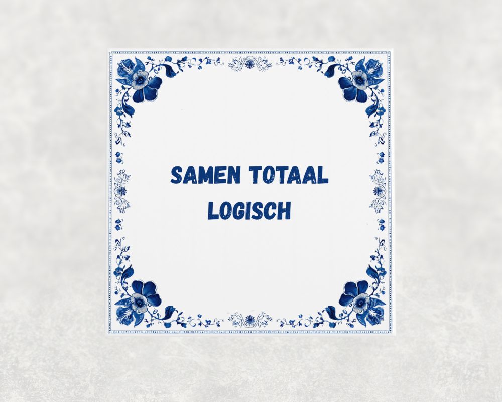 Spreuk Tegel 15X15 Cm Samen Totaal Logisch Spreuk tegel 15x15cm Samen totaal logisch
