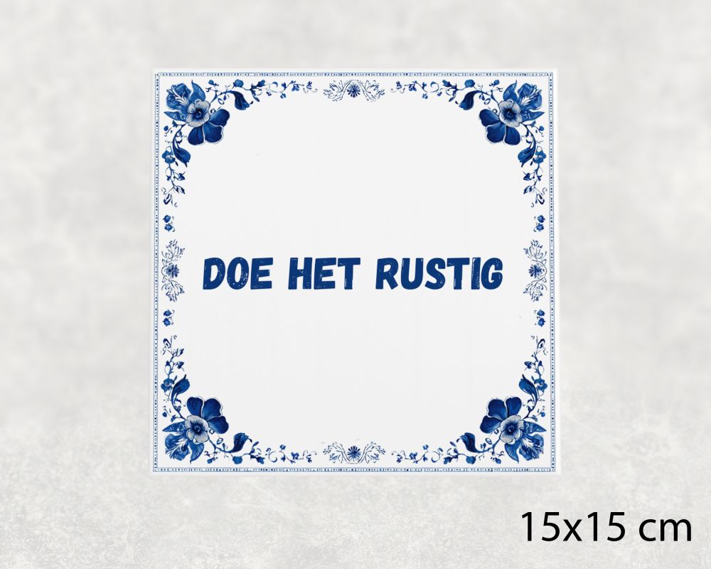 Spreuk Tegel 15X15 Cm Doe Het Rustig Spreuk tegel 15x15cm Doe het rustig