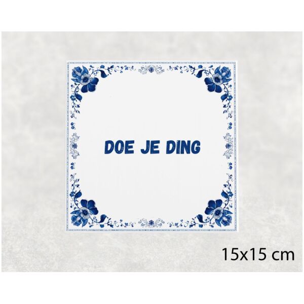 Spreuk tegel 15x15cm Doe je ding