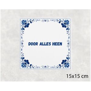 Spreuk tegel 15x15cm Door alles heen