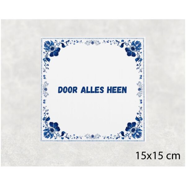 Spreuk Tegel 15X15 Cm Door Alles Heen Spreuk tegel 15x15cm Door alles heen