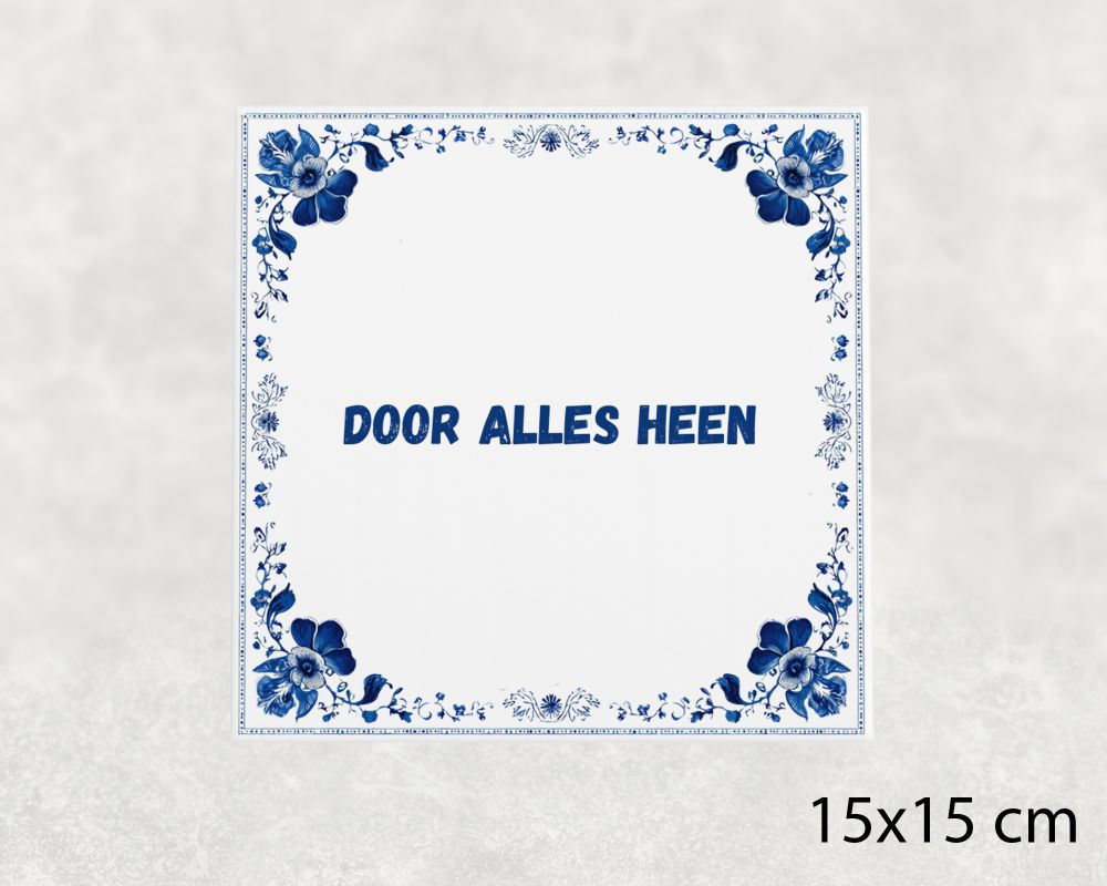 Spreuk Tegel 15X15 Cm Door Alles Heen Spreuk tegel 15x15cm Door alles heen