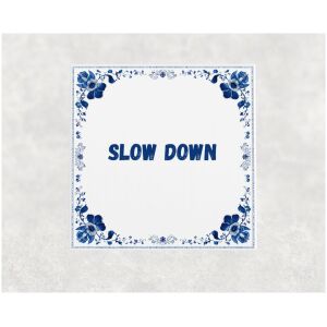 Spreuk tegel 15x15cm Slow down