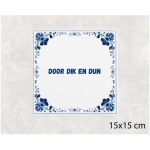 Spreuk tegel 15x15cm Door dik en dun
